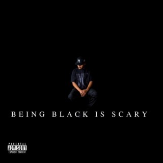 Being Black Is Scary lyrics | Boomplay Music