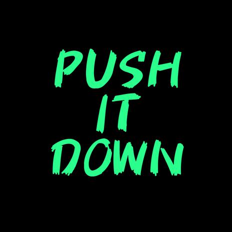 PUSH IT DOWN | Boomplay Music