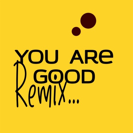 You Are Good (Remix) | Boomplay Music