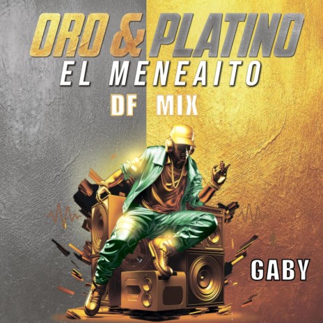 Oro & Platino: El Meneaito (DF Mix) | Boomplay Music