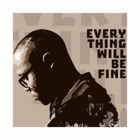 Everything Will Be Fine ft. Brotha Nigel | Boomplay Music