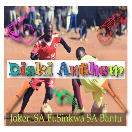 Diski Anthem ft. Sinkwa SA Bantu | Boomplay Music