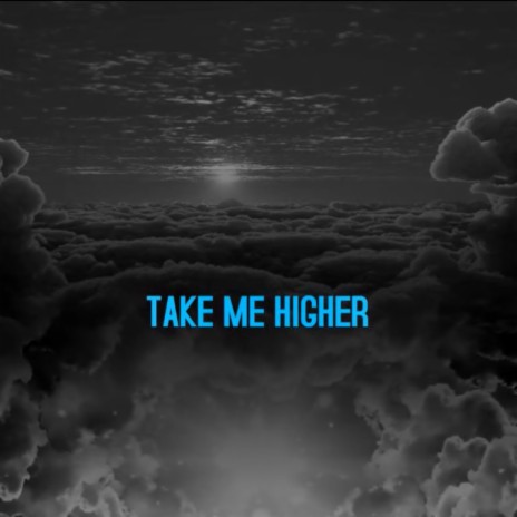 TAKE ME HIGHER | Boomplay Music