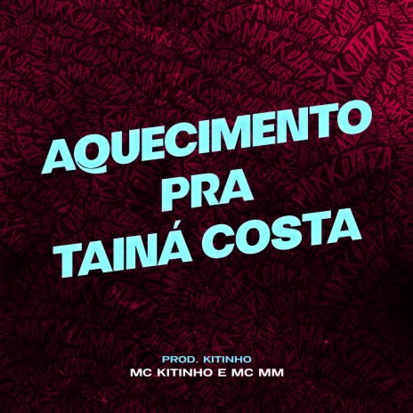 Aquecimento pra Tainá Costa ft. mc mm | Boomplay Music