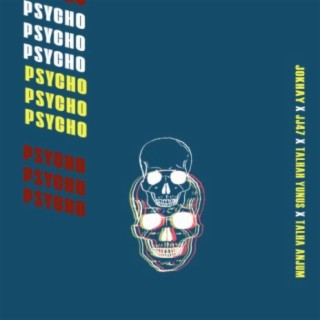 Psycho ft. Talhah Yunus, JJ47 & Talha Anjum lyrics | Boomplay Music