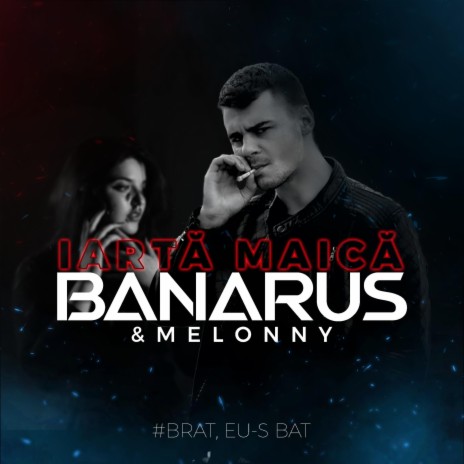 Iartă Maică / Brat eu-s Bat ft. MELONNY | Boomplay Music