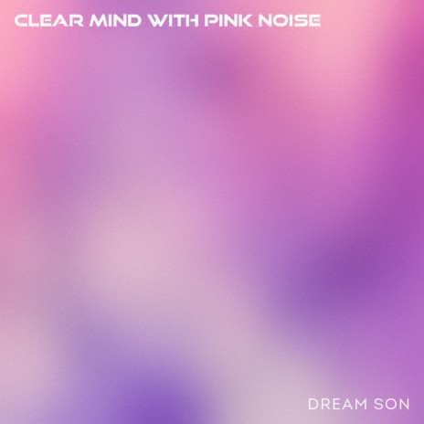 Clear Mind with Pink Noise | Boomplay Music