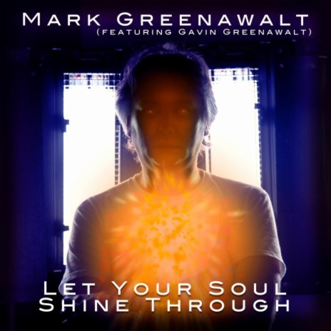 Let Your Soul Shine Through ft. Gavin Greenawalt