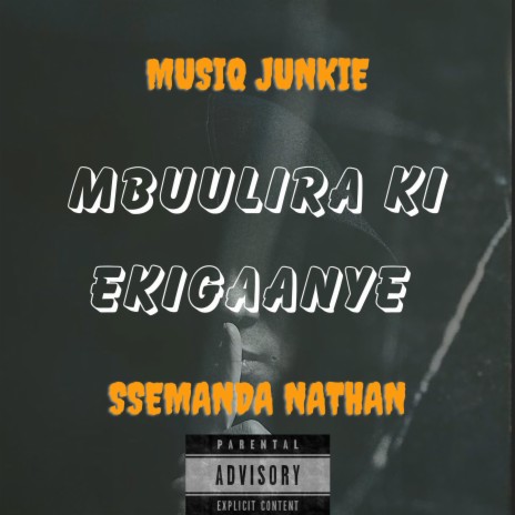 Mbuulira ki ekigaanye ft. Ssemanda Nathan | Boomplay Music