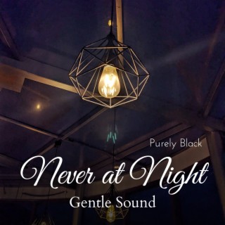 Never at Night - Gentle Sound
