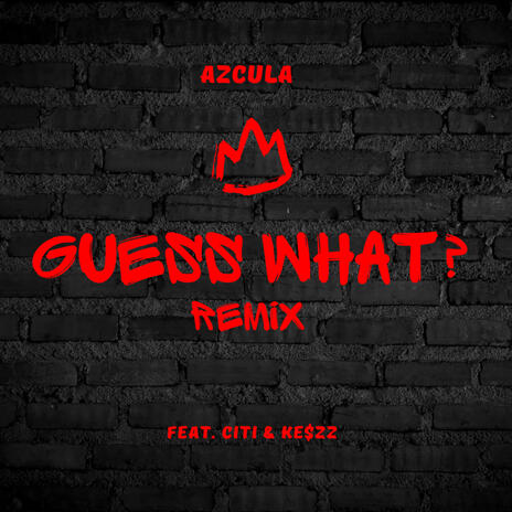 GUESS WHAT? (Remix) ft. Citi & Ke$zz | Boomplay Music