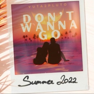 Dont Wanna Go (summer song 2022)