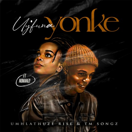 Uy'funa Yonke ft. TM Songz & Nomanzi | Boomplay Music