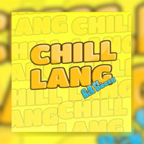 Chill lang ft. O.R & Nck Deezy | Boomplay Music