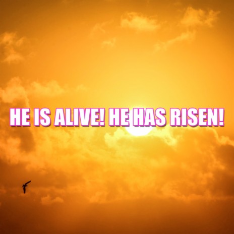 He Is Alive! He Has Risen! | Boomplay Music
