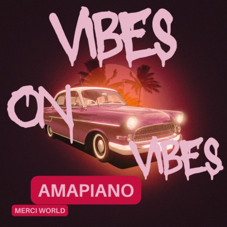 Amapiano Vibes on Vibes | Boomplay Music