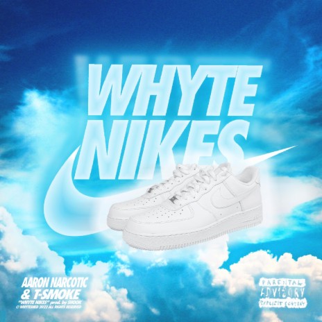 WHYTE NIKES ft. Aaron Narcotic & T-Smoke