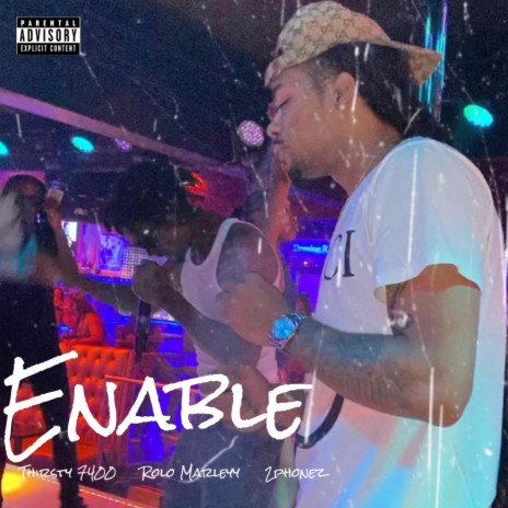 Enable ft. Rolo marleyy & Thirsty 7400