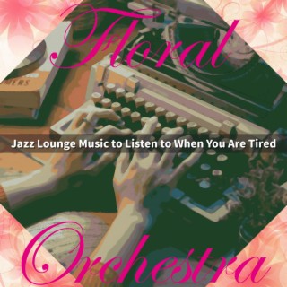 Jazz Lounge Music to Listen to When You Are Tired