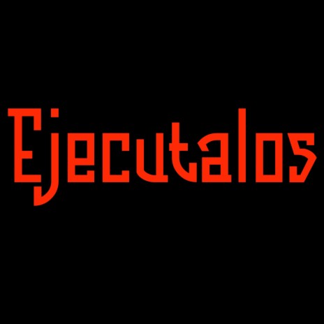 Ejecutalos | Boomplay Music