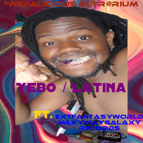 Yebo / Latina ft. EXTworldfantasy Milkywaygalaxy Records