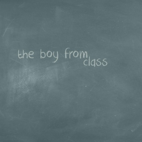 The Boy From Class | Boomplay Music