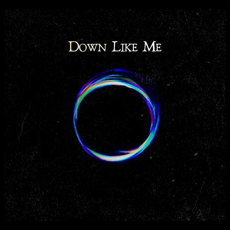 Down Like Me | Boomplay Music