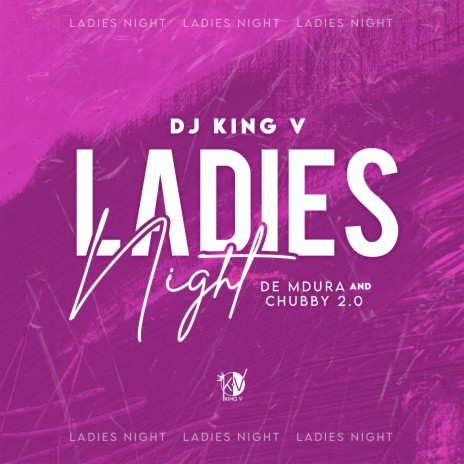 Ladies Night ft. De Mdura & Chubby 2.0 | Boomplay Music