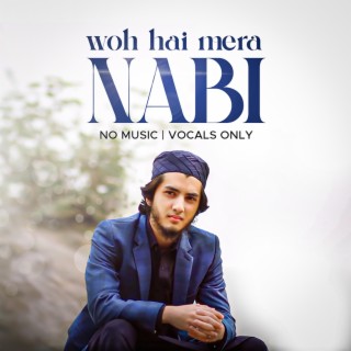 Woh Hai Mera Nabi Vocals Only