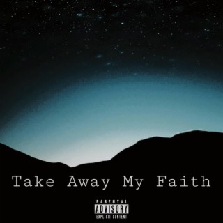 Take Away My Faith