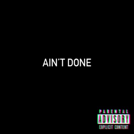 Ain't Done | Boomplay Music