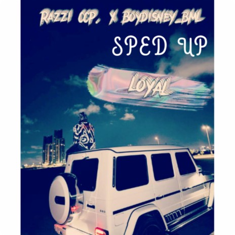 Loyal (Sped Up) ft. Boydisney bml | Boomplay Music