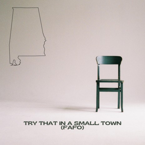 TRY THAT IN A SMALL TOWN (FAFO)