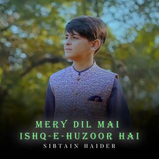 Mery Dil Mai Ishq-e-Huzoor Hai