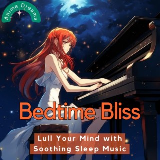 Bedtime Bliss: Lull Your Mind with Soothing Sleep Music