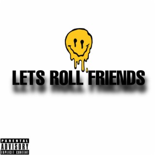 Lets Roll Friends