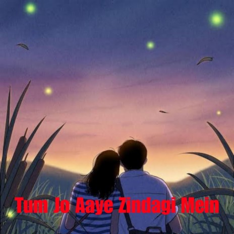 Tum Jo Aaye Zindagi Mein (Slowed + Reverb) | Boomplay Music