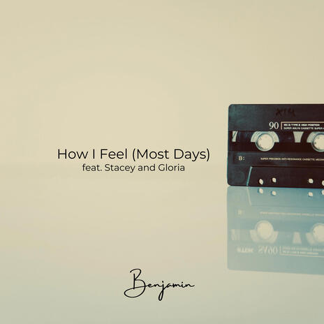 How I Feel (Most Days) ft. Stacey & Gloria | Boomplay Music