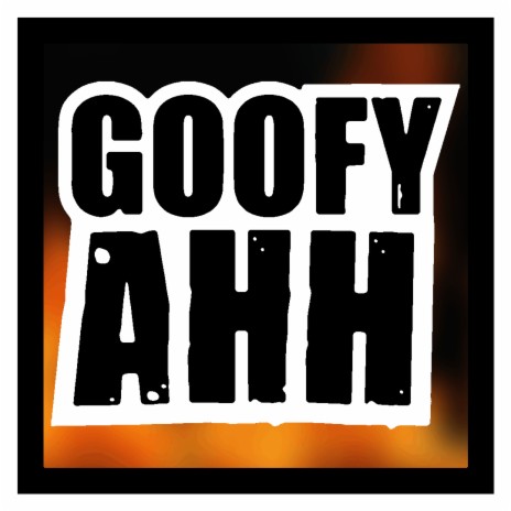 GOOFY AHH | Boomplay Music