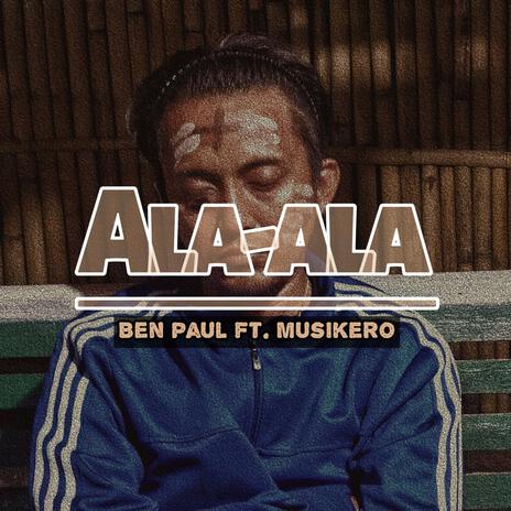 Ala-ala - Ben Paul | Boomplay Music