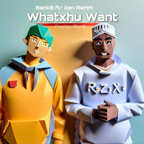 Whatxhu Want ft. Xen ReMM | Boomplay Music