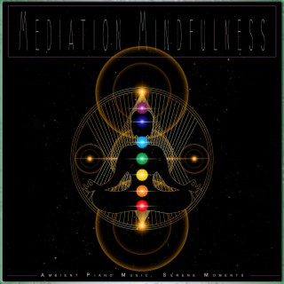 Mediation Mindfulness: Ambient Piano Music, Serene Moments