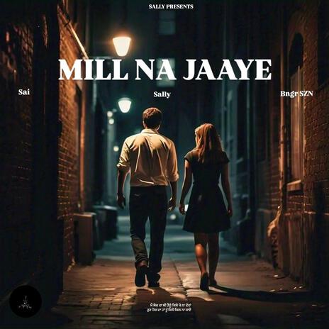 Mill Na Jaaye ft. Sai & Bngr SZN | Boomplay Music