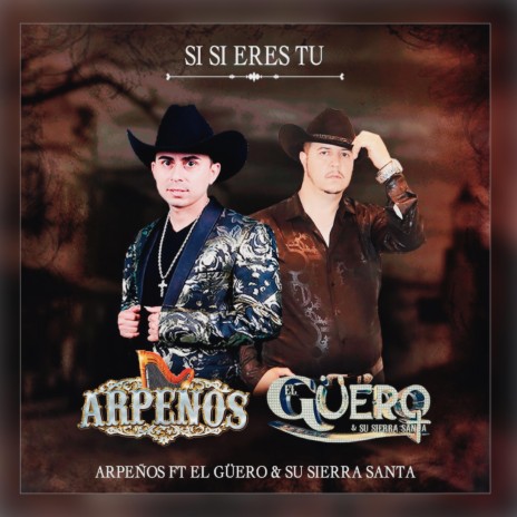 Sí,Si Eres Tú ft. El Guero & su Sierra Santa | Boomplay Music