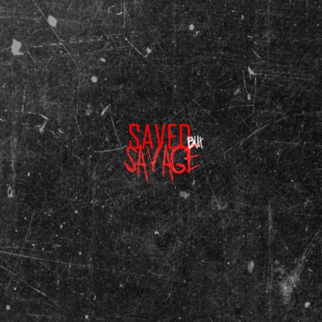 Saved but Savage | Boomplay Music
