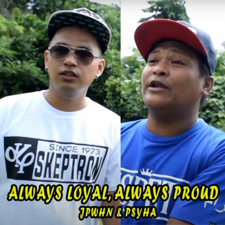 Always Loyal Always Proud (Jpwhn) ft. Psyha | Boomplay Music
