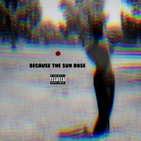 BECAUSE THE SUN ROSE | Boomplay Music