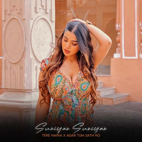 Suniyan Suniyan X Tere Naina | Boomplay Music