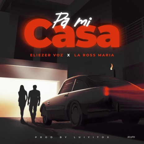 Pa Mi Casa ft. La Ross Maria & Luiyitox | Boomplay Music