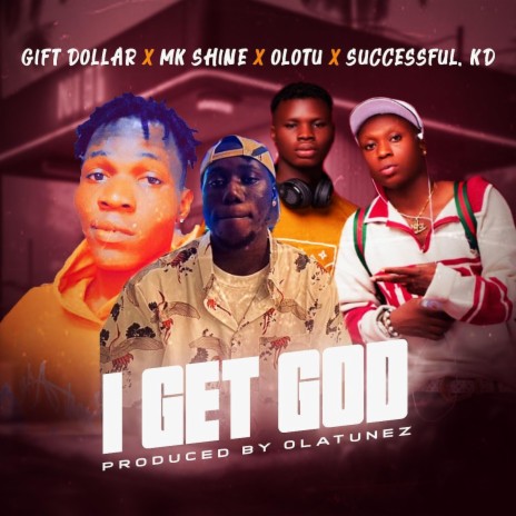 I Get God ft. MK Shine, Olotu & Successful KD | Boomplay Music